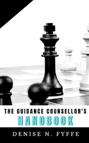 The Guidance Counsellor's Handbook de Denise N. Fyffe