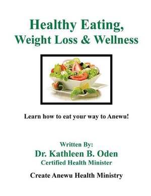 Healthy Eating, Weight Loss & Wellness de Dr Kathleen B. Oden