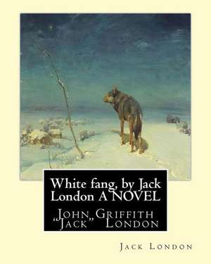 White Fang, by Jack London a Novel de Jack London