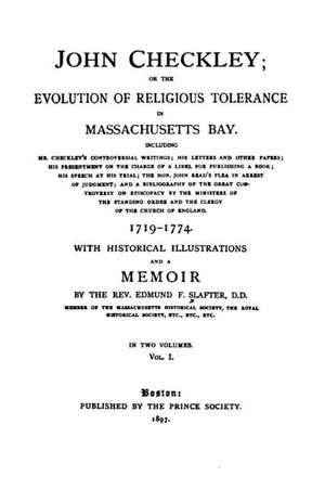 John Checkley, Or, the Evolution of Religious Tolerance in Massachusetts Bay de Slafter, Edmund Farwell