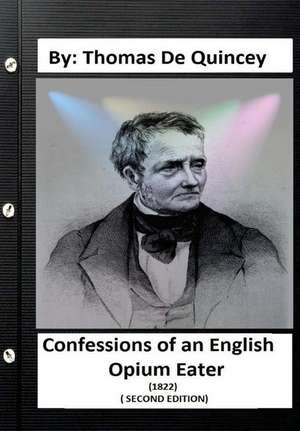 Confessions of an English Opium-Eater (1822) ( Second Edition) by de Thomas de Quincey