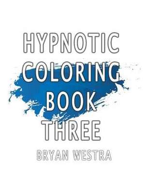 Hypnotic Coloring Book Three de Bryan Westra