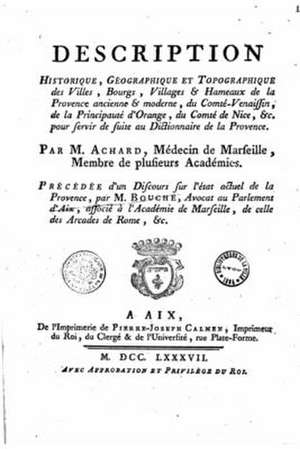 Description Historique, Geographique Et Topographique Des Villes, Bourgs... de La Provence Ancienne Et Moderne de Claude-Francois Achard