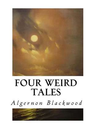 Four Weird Tales de Algernon Blackwood