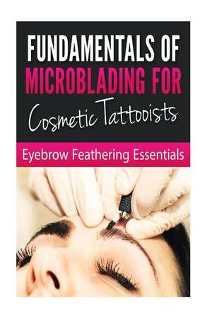 Fundamentals of Microblading for Cosmetic Tattooists de Bookworm Haven Publishing