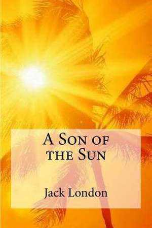 A Son of the Sun de Jack London