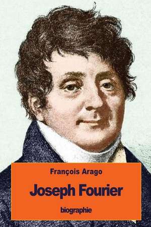 Joseph Fourier de Francois Arago