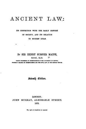 Ancient Law, Its Connection with the Early History of Society and Its Relation to Modern Ideas de Henry James Sumner Maine