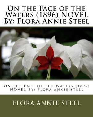 On the Face of the Waters (1896) Novel by de Flora Annie Steel