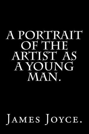 A Portrait of the Artist as a Young Man. de James Joyce