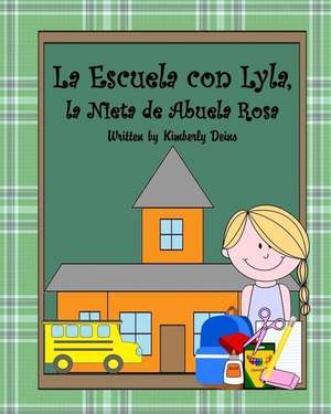 La Escuela Con Lyla, La Nieta de Abuela Rosa de Kimberly Deins