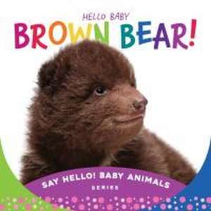 Hello Baby Brown Bear! de Beverly Rose