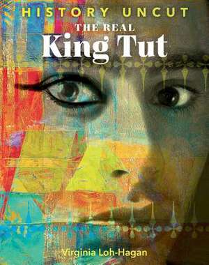 The Real King Tut de Virginia Loh-Hagan