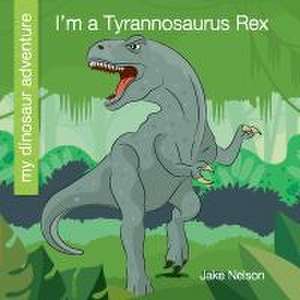 I'm a Tyrannosaurus Rex de Jake Nelson