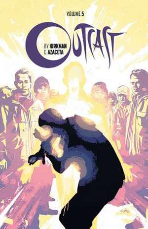 Outcast by Kirkman & Azaceta Volume 5: The New Path de Robert Kirkman