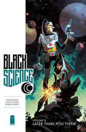 Black Science Volume 8: Later Than You Think de Rick Remender