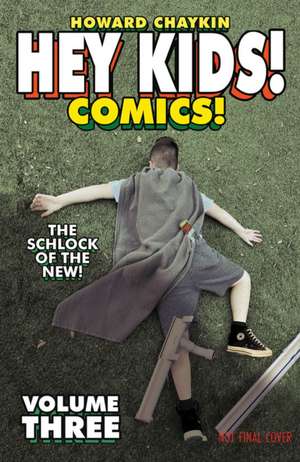 Hey Kids! Comics! Volume 3: The Schlock of the New de Howard Victor Chaykin