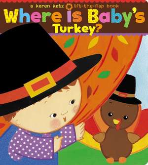 Where Is Baby's Turkey?: A Karen Katz Lift-The-Flap Book de Karen Katz