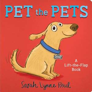 Pet the Pets: A Lift-The-Flap Book de Sarah Lynne Reul