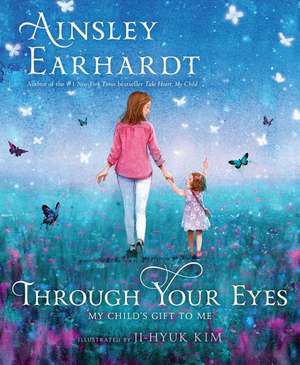 Through Your Eyes: My Child's Gift to Me de Ainsley Earhardt