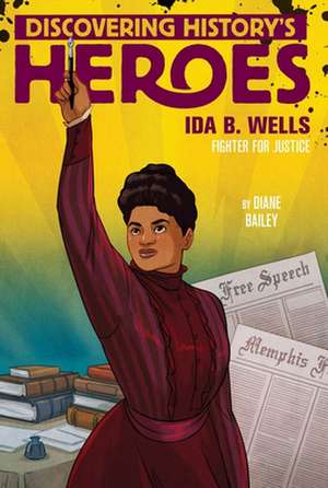 Ida B. Wells: Discovering History's Heroes de Diane Bailey