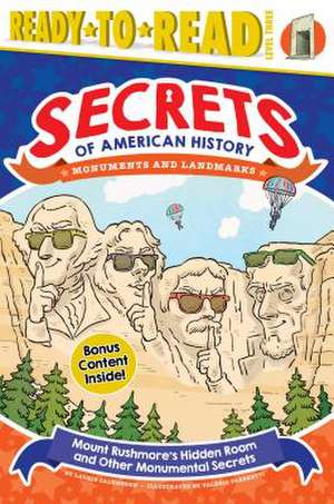 Mount Rushmore's Hidden Room and Other Monumental Secrets de Laurie Calkhoven