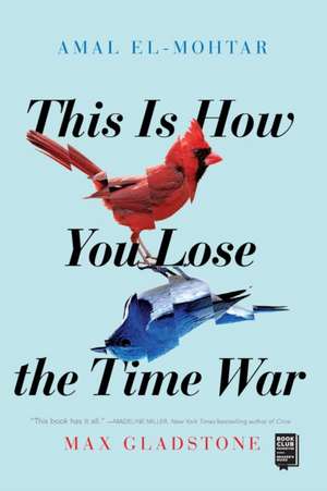 This Is How You Lose the Time War de Amal El-Mohtar