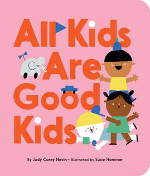 All Kids Are Good Kids de Judy Carey Nevin