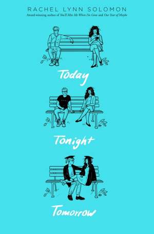 Today Tonight Tomorrow de Rachel Lynn Solomon