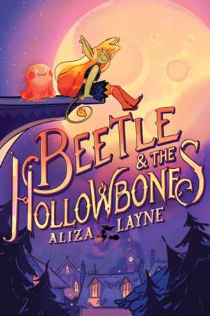 Beetle & the Hollowbones de Aliza Layne