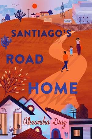 Santiago's Road Home de Alexandra Diaz