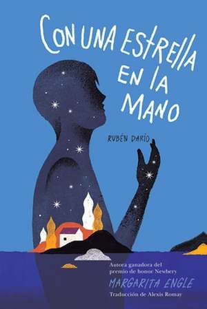 Con Una Estrella En La Mano (with a Star in My Hand): Rubén Darío de Margarita Engle