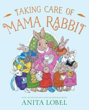 Taking Care of Mama Rabbit de Anita Lobel