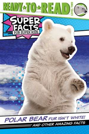 Polar Bear Fur Isn't White!: And Other Amazing Facts (Ready-To-Read Level 2) de Thea Feldman