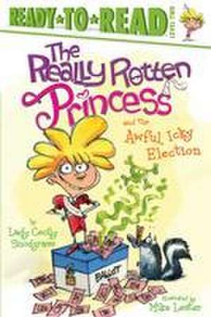 The Really Rotten Princess and the Awful, Icky Election: Ready-To-Read Level 2 de Lady Cecily Snodgrass