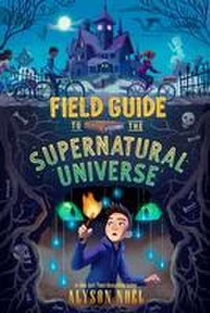 Field Guide to the Supernatural Universe de Alyson Noël