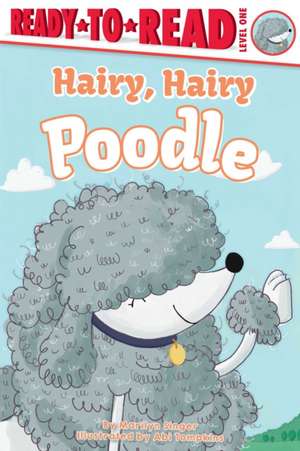 Hairy, Hairy Poodle: Ready-To-Read Level 1 de Marilyn Singer