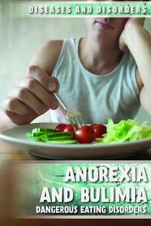 Anorexia and Bulimia: Dangerous Eating Disorders de Kristen Rajczak Nelson