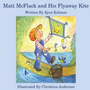 Matt McFlack and His Flyaway Kite de Kyra Robinov