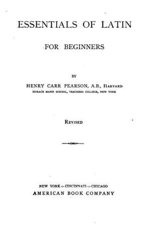 Essentials of Latin for Beginners de Pearson, Henry Carr