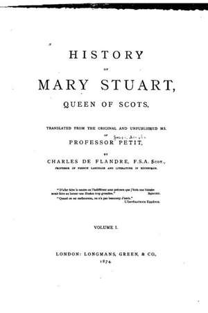 History of Mary Stuart, Queen of Scots, Queen of Scots de Joseph Adolphe Petit