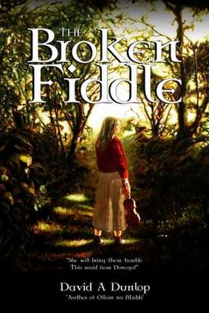 The Broken Fiddle de David a. Dunlop