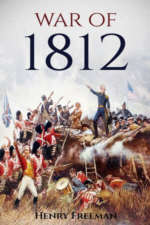 War of 1812 de Henry Freeman