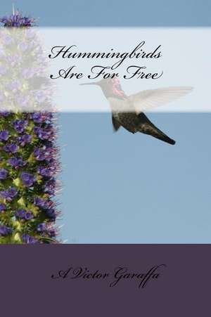 Hummingbirds Are for Free de A. Victor Garaffa