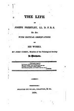 The Life of Joseph Priestly, with Critical Observations on His Works de John Corry