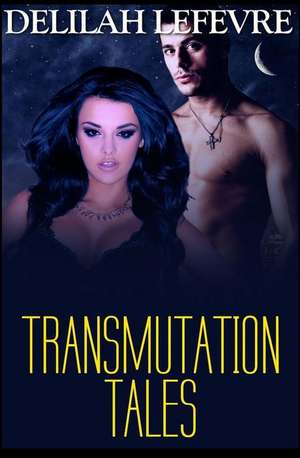 Transmutation Tales de Delilah Lefevre