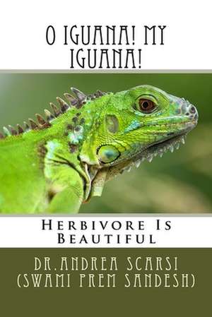 O Iguana! My Iguana! de Dr Andrea Scarsi Msc D.