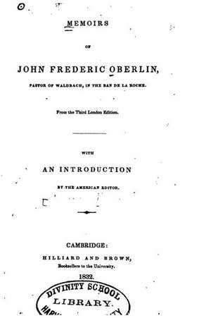 Memoirs of John Frederic Oberlin, Pastor of Waldbach, in the Ban de La Roche de Henry Ware