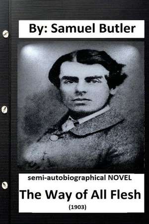 The Way of All Flesh (1903) Semi-Autobiographical Novel by de Samuel Butler