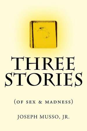 Three Stories of Sex & Madness de Musso Jr, Joseph